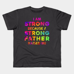 I am strong because a strong father raised me Kids T-Shirt